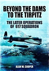 Beyond the Dams to the Tirpitz (Paperback)