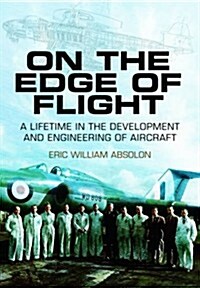 On the Edge of Flight : A Lifetime in the Development and Engineering of Aircraft (Hardcover)