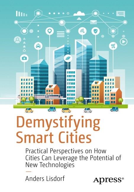 Demystifying Smart Cities: Practical Perspectives on How Cities Can Leverage the Potential of New Technologies (Paperback)
