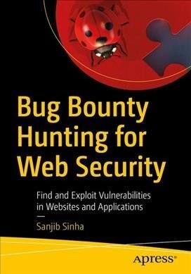 Bug Bounty Hunting for Web Security: Find and Exploit Vulnerabilities in Web Sites and Applications (Paperback)