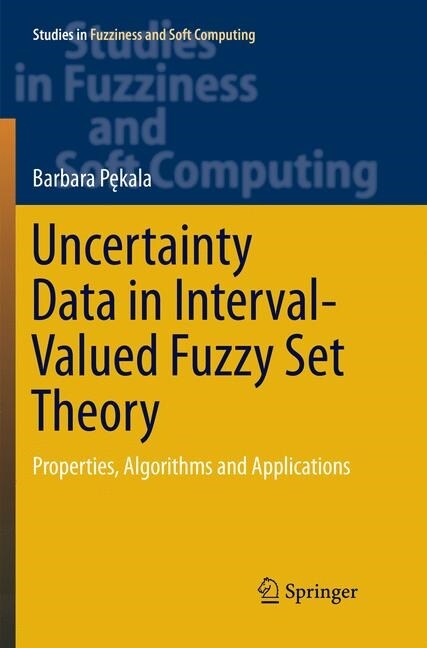 Uncertainty Data in Interval-Valued Fuzzy Set Theory: Properties, Algorithms and Applications (Paperback, Softcover Repri)
