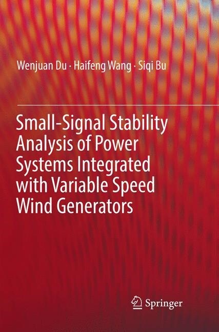 Small-Signal Stability Analysis of Power Systems Integrated with Variable Speed Wind Generators (Paperback)
