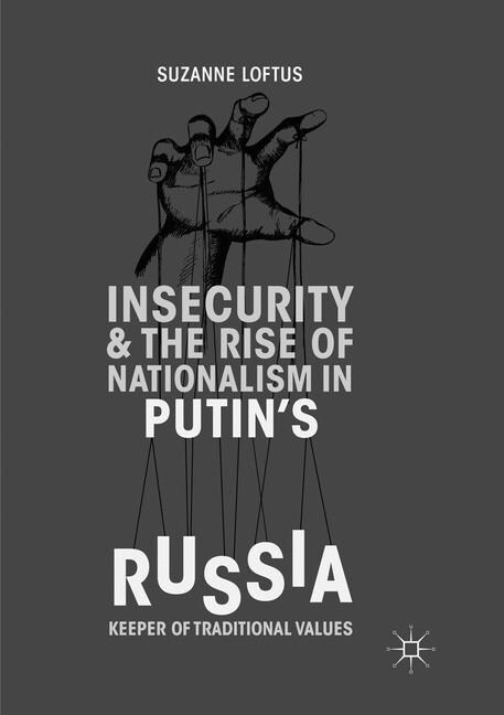 Insecurity & the Rise of Nationalism in Putins Russia: Keeper of Traditional Values (Paperback, Softcover Repri)