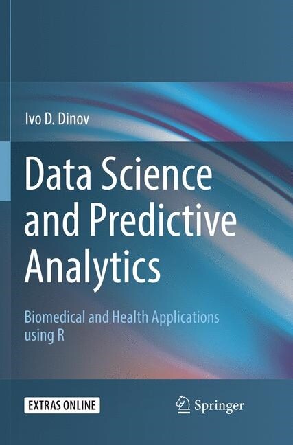 Data Science and Predictive Analytics: Biomedical and Health Applications Using R (Paperback, Softcover Repri)