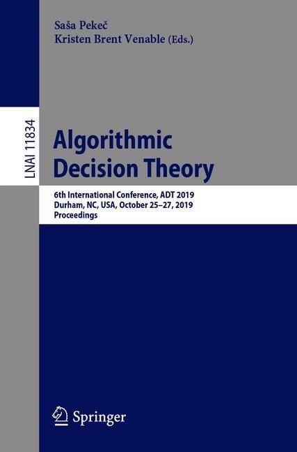 Algorithmic Decision Theory: 6th International Conference, ADT 2019, Durham, Nc, Usa, October 25-27, 2019, Proceedings (Paperback, 2019)