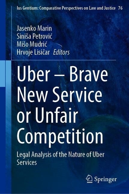 Uber--Brave New Service or Unfair Competition: Legal Analysis of the Nature of Uber Services (Hardcover, 2020)