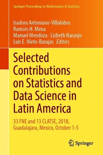 Selected Contributions on Statistics and Data Science in Latin America: 33 Fne and 13 Clatse, 2018, Guadalajara, Mexico, October 1-5 (Hardcover, 2019)