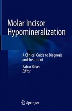 Molar Incisor Hypomineralization: A Clinical Guide to Diagnosis and Treatment (Hardcover, 2020)