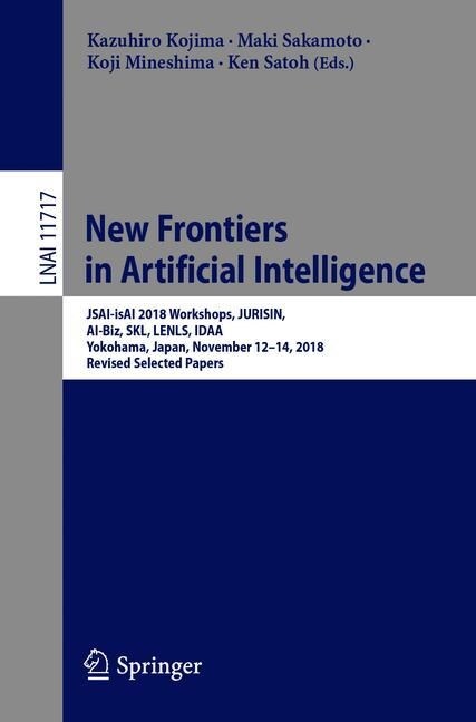 New Frontiers in Artificial Intelligence: Jsai-Isai 2018 Workshops, Jurisin, Ai-Biz, Skl, Lenls, Idaa, Yokohama, Japan, November 12-14, 2018, Revised (Paperback, 2019)