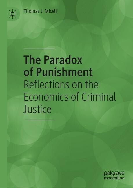 The Paradox of Punishment: Reflections on the Economics of Criminal Justice (Hardcover, 2019)