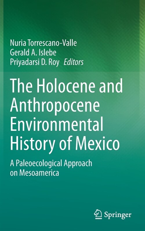 The Holocene and Anthropocene Environmental History of Mexico: A Paleoecological Approach on Mesoamerica (Hardcover, 2019)
