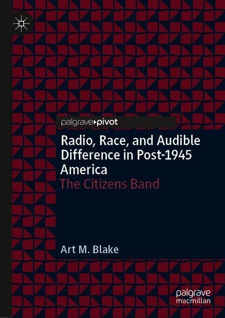 Radio, Race, and Audible Difference in Post-1945 America: The Citizens Band (Hardcover, 2019)