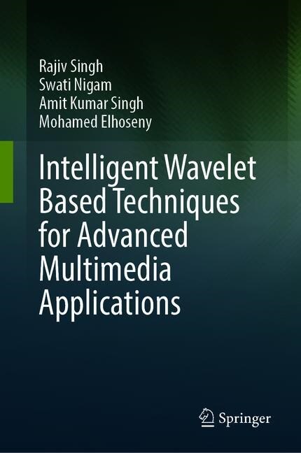 Intelligent Wavelet Based Techniques for Advanced Multimedia Applications (Hardcover)