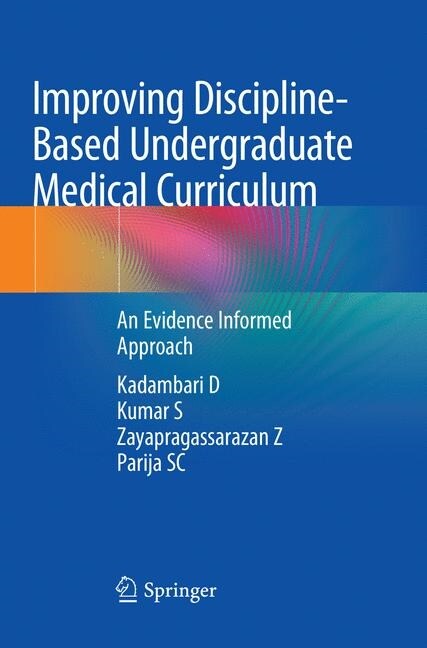 Improving Discipline-Based Undergraduate Medical Curriculum: An Evidence Informed Approach (Paperback, Softcover Repri)