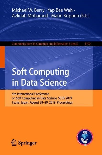 Soft Computing in Data Science: 5th International Conference, Scds 2019, Iizuka, Japan, August 28-29, 2019, Proceedings (Paperback, 2019)