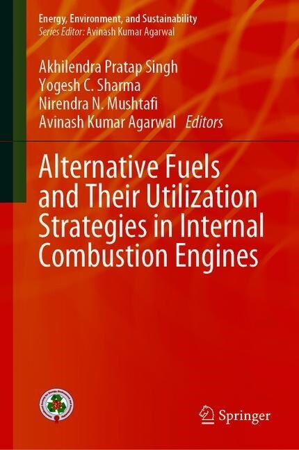 Alternative Fuels and Their Utilization Strategies in Internal Combustion Engines (Hardcover)