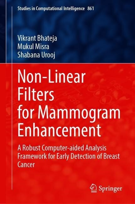 Non-Linear Filters for Mammogram Enhancement: A Robust Computer-Aided Analysis Framework for Early Detection of Breast Cancer (Hardcover, 2020)