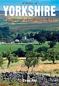 A History of Yorkshire: County of the Broad Acres (Hardcover)