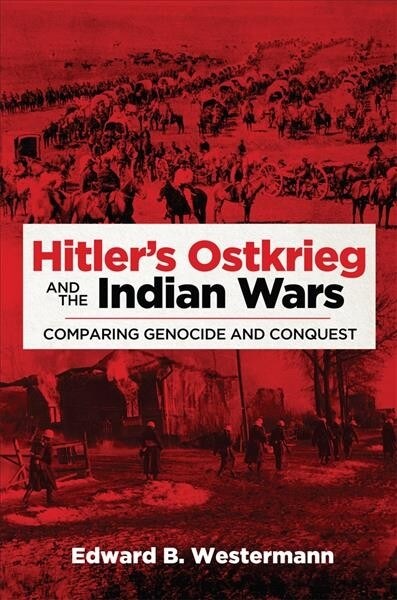 Hitlers Ostkrieg and the Indian Wars: Comparing Genocide and Conquest (Paperback)