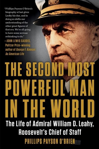 The Second Most Powerful Man in the World: The Life of Admiral William D. Leahy, Roosevelts Chief of Staff (Paperback)