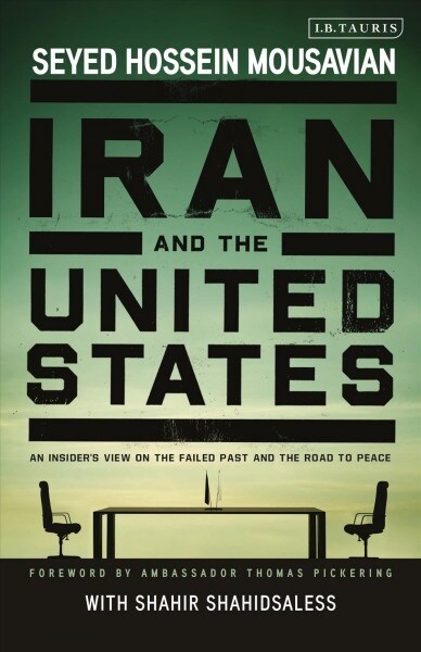 Iran and the United States : An Insiders View on the Failed Past and the Road to Peace (Paperback)