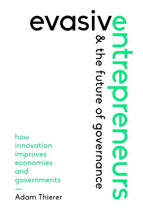 Evasive Entrepreneurs and the Future of Governance: How Innovation Improves Economies and Governments (Paperback, DC)