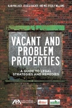 Vacant and Problem Properties: A Guide to Legal Strategies and Remedies (Paperback)