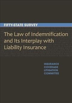The Law of Indemnification and Its Interplay with Liability Insurance: A Fifty-State Survey (Paperback)
