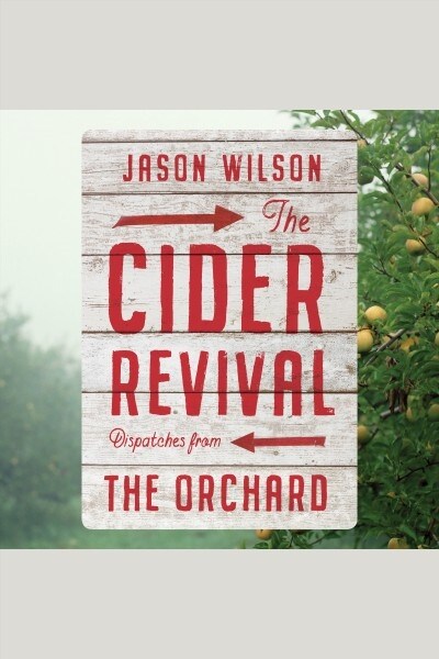 The Cider Revival: Dispatches from the Orchard (Other)