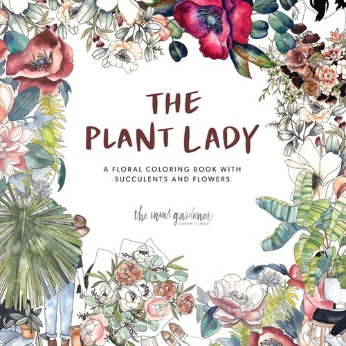 The Plant Lady: A Floral Coloring Book with Succulents and Flowers (Paperback)