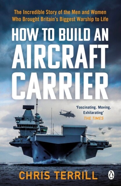 How to Build an Aircraft Carrier : The incredible story behind HMS Queen Elizabeth, the 60,000 ton star of BBC2’s THE WARSHIP (Paperback)