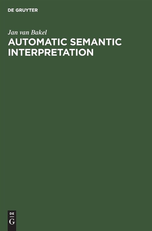 Automatic Semantic Interpretation: A Computer Model of Understanding Natural Language (Hardcover, Reprint 2019)