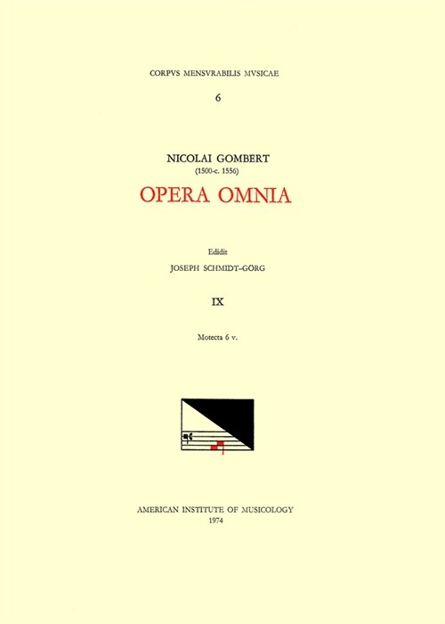 CMM 6 Nicolas Gombert (Ca. 1500-Ca. 1556), Opera Omnia, Edited by Joseph Schmidt G?g in 12 Volumes. Vol. IX Motecta 6 V.: Volume 6 (Paperback)