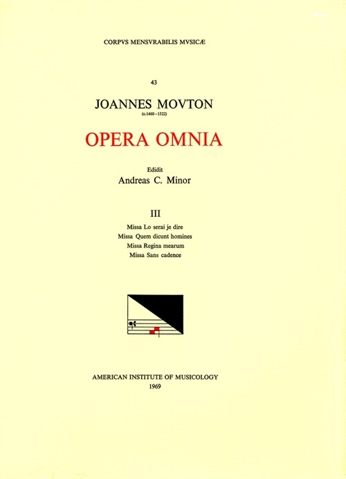 CMM 43 Jean Mouton (Ca. 1459-1522), Opera Omnia, Edited by Andrew C. Minor and Thomas G. Maccracken. Vol. III Missa Lo Serai Je Dire, Missa Quem Dicun (Paperback)