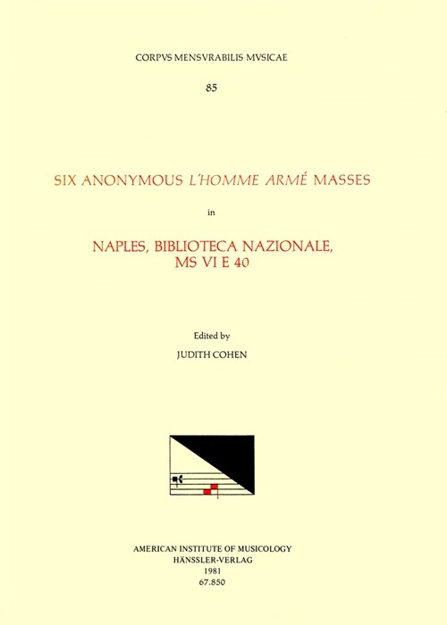 CMM 85 Six Anonymous lHomme Arm?Masses in Naples, Biblioteca Nazionale, MS VI E 40, Edited by Judith Cohen: Volume 85 (Paperback)