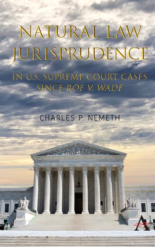 Natural Law Jurisprudence in U.s. Supreme Court Cases Since Roe V. Wade (Hardcover)