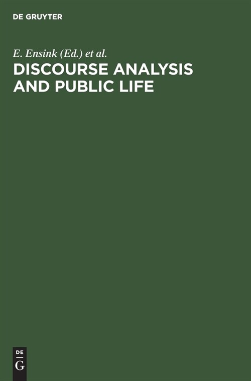 Discourse Analysis and Public Life: The Political Interview and Doctor-Patient Conversation. Papers from the Groningen Conference on Medical and Polit (Hardcover, Reprint 2019)