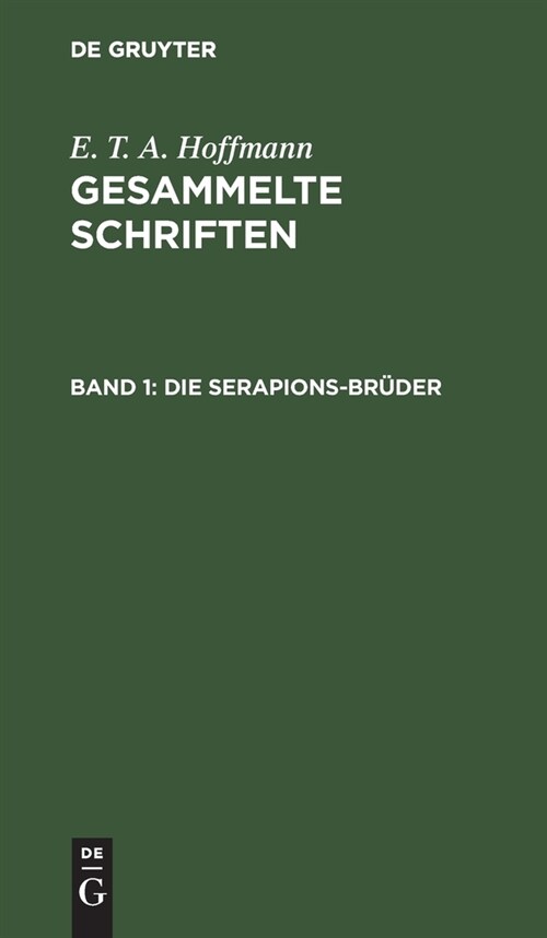 Die Serapions-Br?er: Gesammelte Erz?lungen Und M?rchen (Hardcover, Reprint 2019)