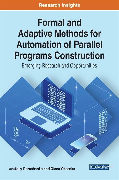 Formal and Adaptive Methods for Automation of Parallel Programs Construction: Emerging Research and Opportunities (Hardcover)