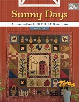 Sunny Days: A Summertime Quilt Full of Folk-Art Fun (Paperback)