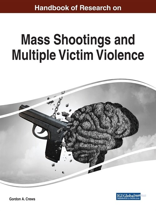 Handbook of Research on Mass Shootings and Multiple Victim Violence (Hardcover)