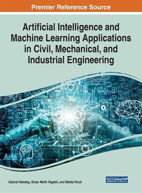 Artificial Intelligence and Machine Learning Applications in Civil, Mechanical, and Industrial Engineering (Hardcover)