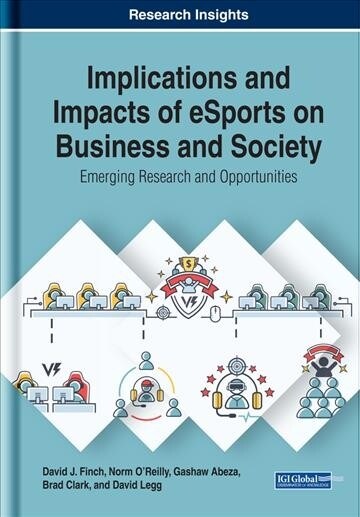 Implications and Impacts of eSports on Business and Society: Emerging Research and Opportunities (Hardcover)