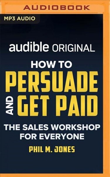 How to Persuade and Get Paid: The Sales Workshop for Everyone (MP3 CD)