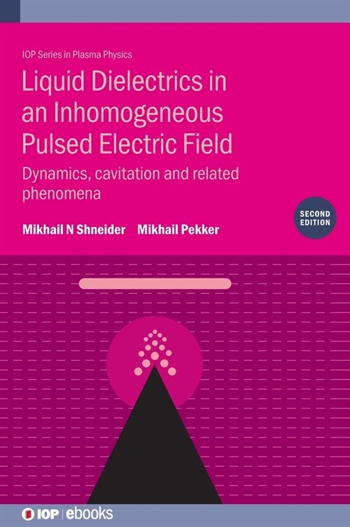 Liquid Dielectrics in an Inhomogeneous Pulsed Electric Field (Second Edition) : Dynamics, cavitation and related phenomena (Hardcover, 2 Revised edition)