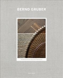 Bernd Gruber: Interior Design & Craftsmanship (Hardcover)