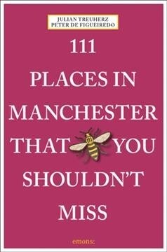 111 Places in Manchester That You Shouldnt Miss (Paperback)