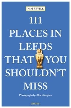 111 Places in Leeds That You Shouldnt Miss (Paperback)