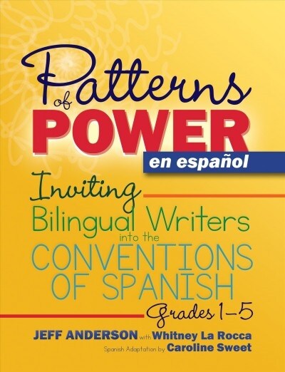 Patterns of Power En Espa?l, Grades 1-5: Inviting Bilingual Writers Into the Conventions of Spanish (Paperback)