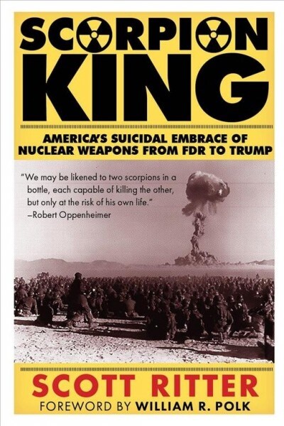 Scorpion King: Americas Suicidal Embrace of Nuclear Weapons from FDR to Trump (Paperback)